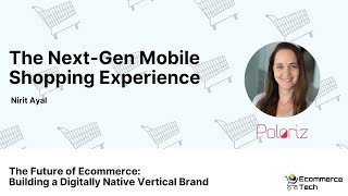 The Next-Gen Mobile Shopping Experience - Nirit Ayal, Poloriz | eCommerce Tech