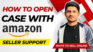 How To Open Case Log With Amazon Seller Support Properly Step By Step