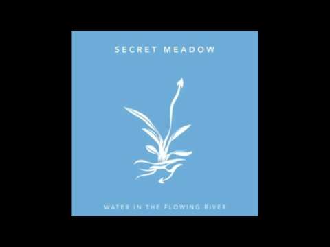 Secret Meadow - Water In The Flowing River