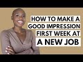 MAKE A GOOD IMPRESSION DURING YOUR FIRST WEEK AT WORK l 6 Tips For Success When Starting A New Job