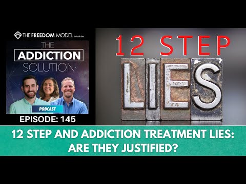 The Addiction Solution Podcast Ep. 145: 12 Step and Addiction Treatment Lies: Are They Justified?