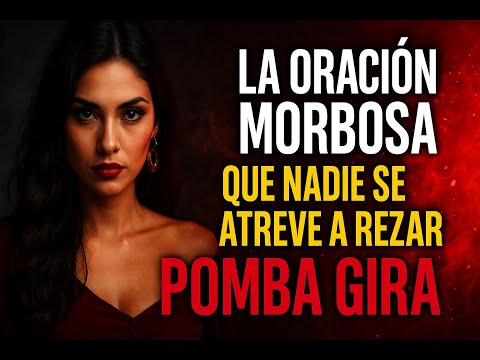 THE MORBID PRAYER TO POMBA GIRA THAT NO ONE DARES TO PRAY