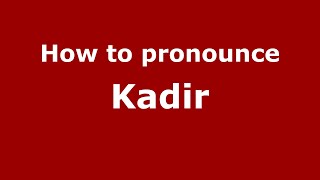 How to pronounce Kadir