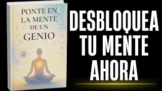 Ponte en la mente de un genio
