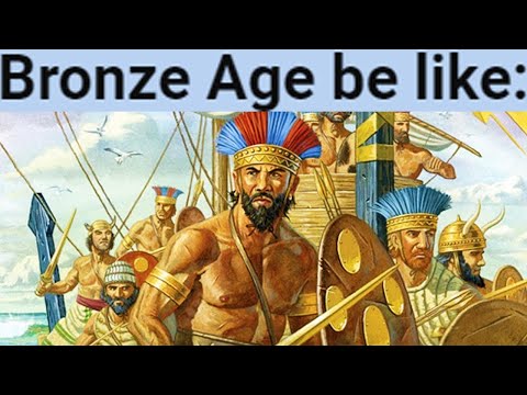 Bronze Age be like