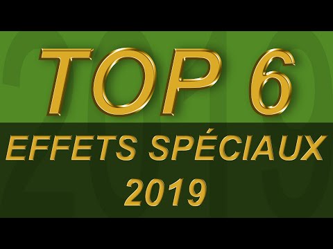 TOP 6 des Effets Spéciaux 2019