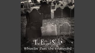 Whistlin&#39; Past the Graveyard