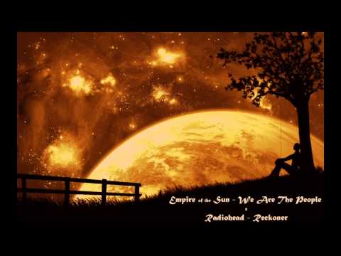 Empire of the Sun vs Radiohead - We Are The Reckoners