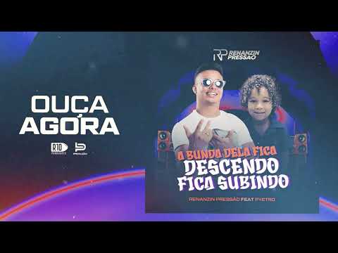 A bunda dela fica descendo e subindo (Renanzin Pressão Feat Pyetro )