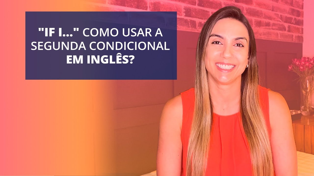 Guia Completo sobre a Segunda Condicional no Inglês. | Dica de Gramática