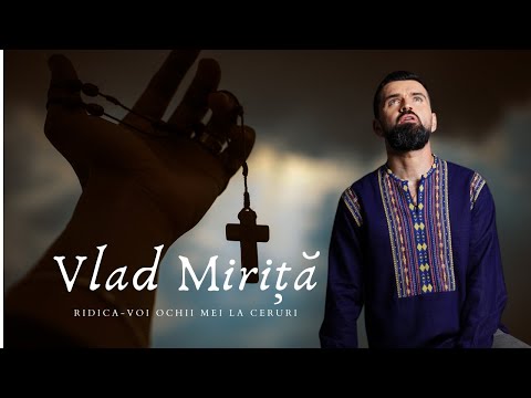 Vlad Miriță - Ridica-voi ochii mei la ceruri