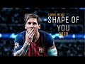 Lionel Messi • Shape Of You (BKAYE remix) • Skills And Goals | HD