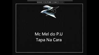 Mc Mel do P.U - Tapa Na Cara { Dj Ferrugem }