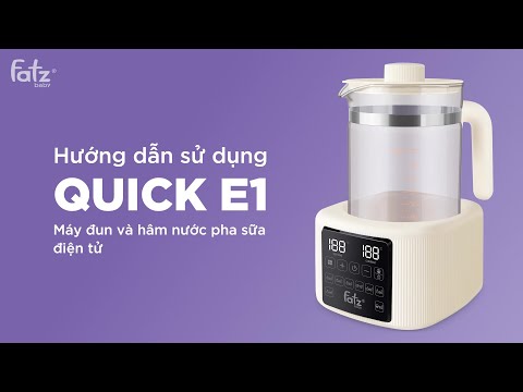 Hướng dẫn sử dụng Máy đun và hâm nước pha sữa điện tử Quick E1 | FATZBABY