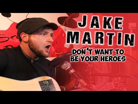 Jake Martin: Don't Want To Be Your Heroes