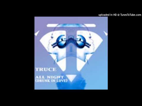 Truce - All Night (Drunk in Love)
