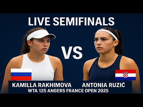 Kamilla Rakhimova Vs Antonia Ruzic | LIVE SEMIFINALS | WTA 125 ANGERS FRANCE OPEN 2025