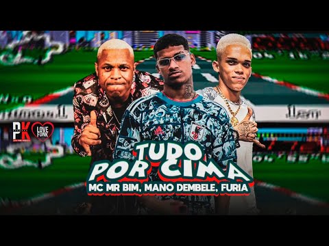 TUDO POR CIMA - MANO DEMBELE, FURIA, MC MR BIM - REMIX BREGA FUNK