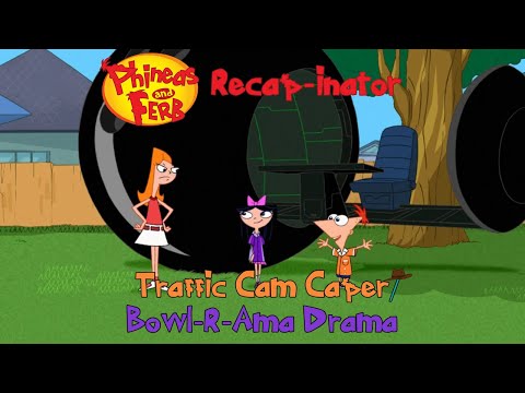 Phineas and Ferb Recap-inator: Traffic Cam Caper/ Bowl-R-Ama Drama (S1E21)