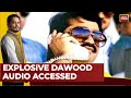 World Exclusive: Underworld Don Dawood Ibrahim's Audio Admitting That He Is In Karachi, Pakistan