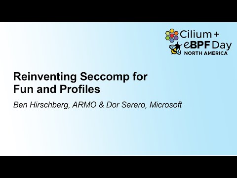 Reinventing Seccomp for Fun and Profiles - Ben Hirschberg, ARMO & Dor Serero, Microsoft