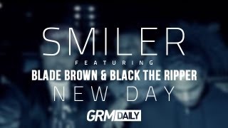 Smiler featuring Blade Brown & Black The Ripper - 'New Day' [GRM Daily]