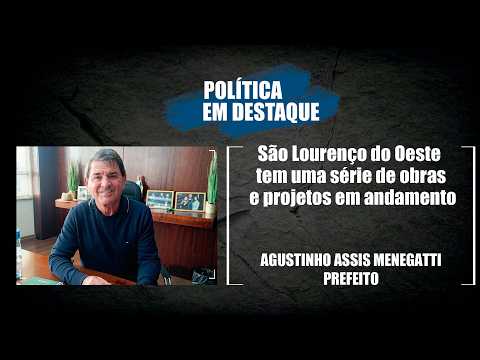 Política em Destaque | São Lourenço do Oeste tem uma série de obras e projetos em andamento