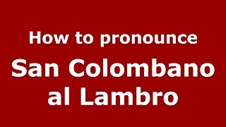 How to pronounce San Colombano Al Lambro