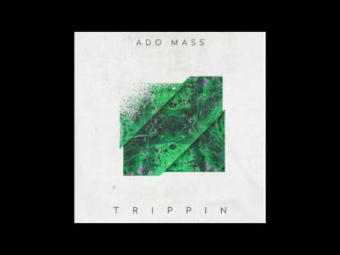 Ado Mass - Trippin