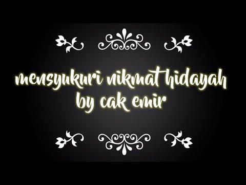 NASEHAT || Mensyukuri nikmat hidayah by cak emir