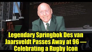 Legendary Springbok Des van Jaarsveldt Passes Away at 96 – Celebrating a Rugby Icon