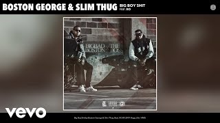 Boston George, Slim Thug - Big Boy Shit (Audio) ft. XO
