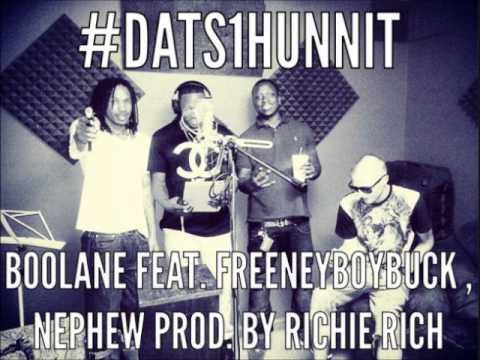 BOOLANE FEAT. FREENEYBOYBUCK ,AND NEPHEW ~ #DATS1HUNNIT PROD. BY RICHIE RICH