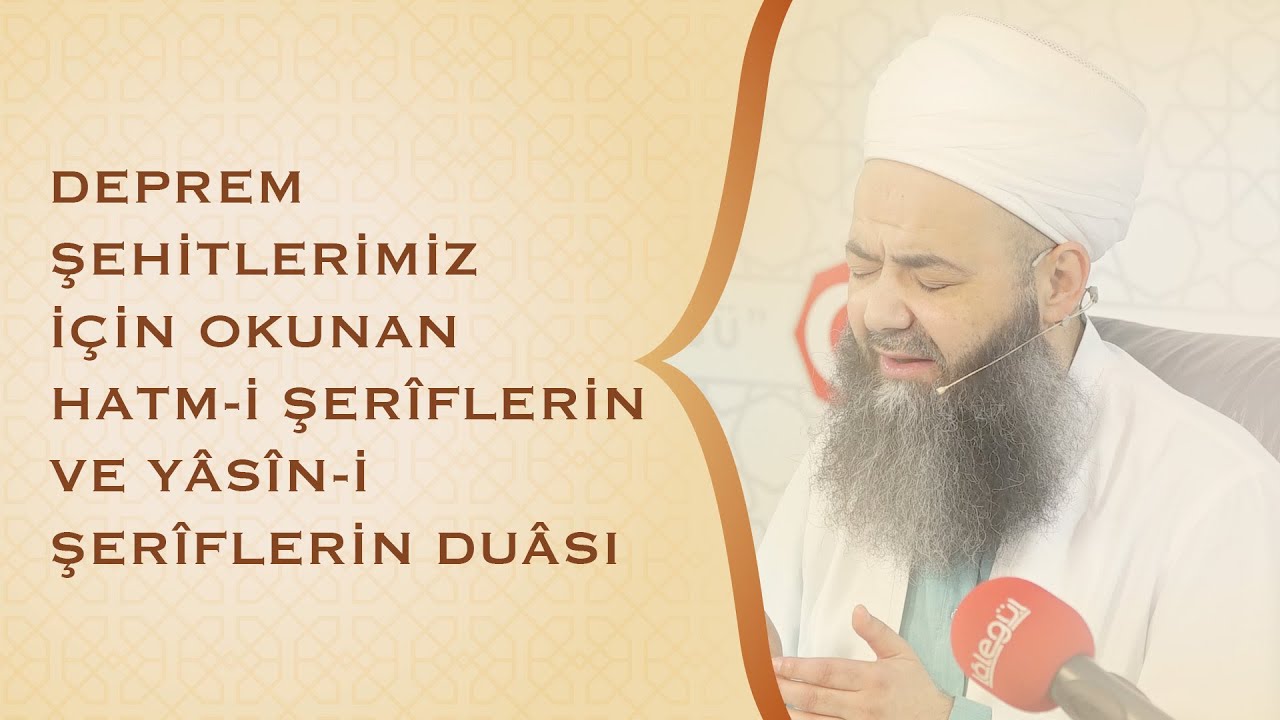 Deprem Şehitlerimiz İçin Okunan Hatm-i Şerîflerin ve Yâsîn-i Şerîflerin Duâsı