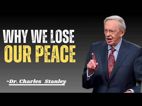 WHY WE LOSE OUR PEACE BEST MOTIVATIONAL SPEECH INSPIRED BY CHARLES STANLEY