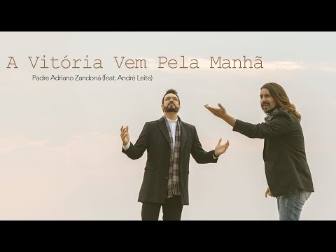 A Vitória Vem Pela Manhã | Padre Adriano Zandoná ft. André Leite (clipe oficial)