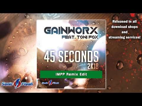 Gainworx feat. Toni Fox - 45 Seconds 2k18 (IMPP Remix Edit)