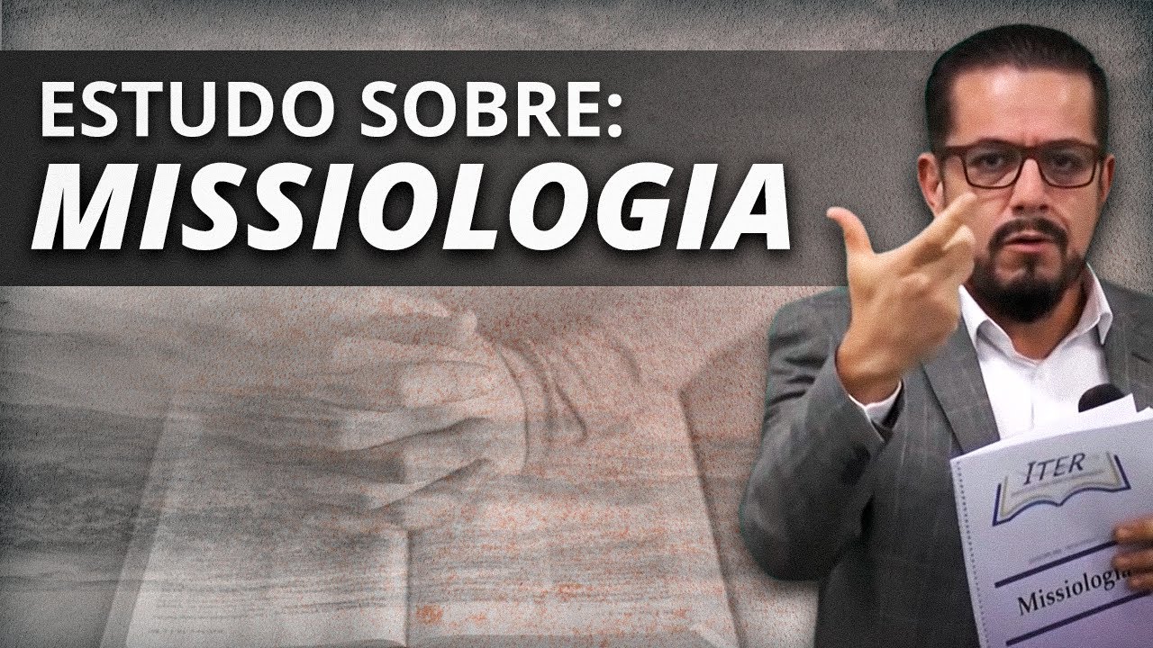 Missiologia - Estudo Bíblico e Teológico - Estudo sobre Evangelismo e Missões - Ide e Pregai