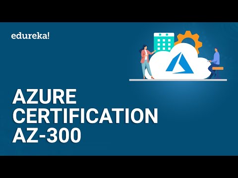 Azure Certification AZ 300 | Microsoft Azure Certification | Azure Certification Training | Edureka