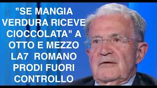 "SE MANGIA VERDURA RICEVE CIOCCOLATA" A OTTO E MEZZO LA7  ROMANO PRODI FUORI CONTROLLO