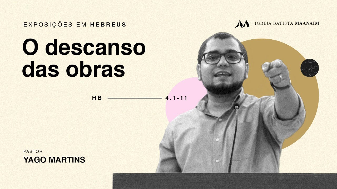 7. O Descanso das obras (Hb 4.1-11) - Pr Yago Martins