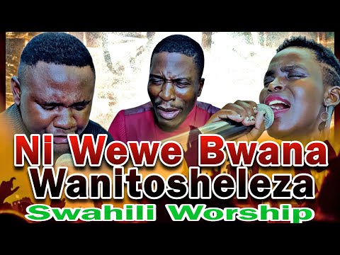 Ni wewe Bwana Wanitosheleza || Swahili Worship