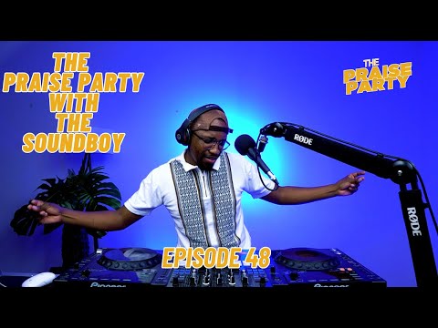 The Praise Party ft The Soundboy #episode48