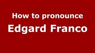 How to pronounce Edgard Franco