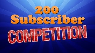Competition Time! - 200 Subscriber Giveaway