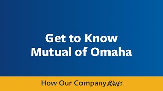 Get to Know Mutual of Omaha | How Our Company Works