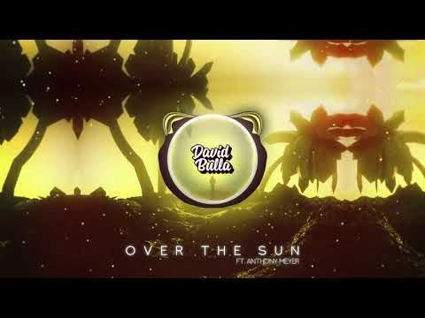 David Bulla - Over The Sun (ft. Anthony Meyer)