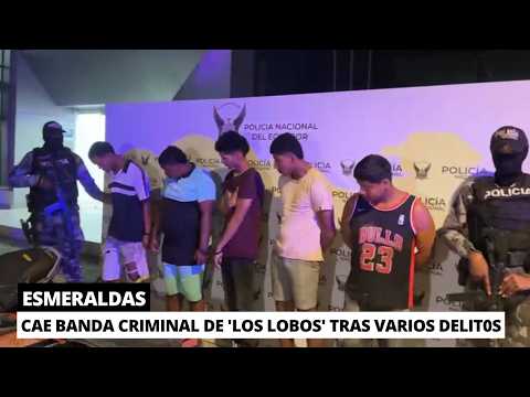 Desarticulan banda criminal de 'Los Lob0s' responsables de varios delit0s en Esmeraldas