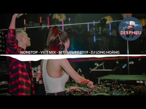 Nonstop Việt Mix - Set Future 2019 | Chủ tịch thử mix nhạc và cái kết | Des Phiêu