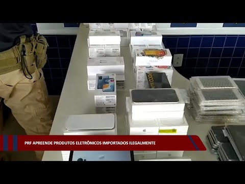 PRF apreende produtos eletrônicos importados ilegalmente 30 11 2022